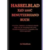 Independently published HASSELBLAD X2D 100C BENUTZERHANDBUCH: Einrichten, Bedienen und Beeindruckende Bilder mit der Hasselblad X2D 100C Mittelformatkamera für Fotografen Aller Erfahrungsstufen